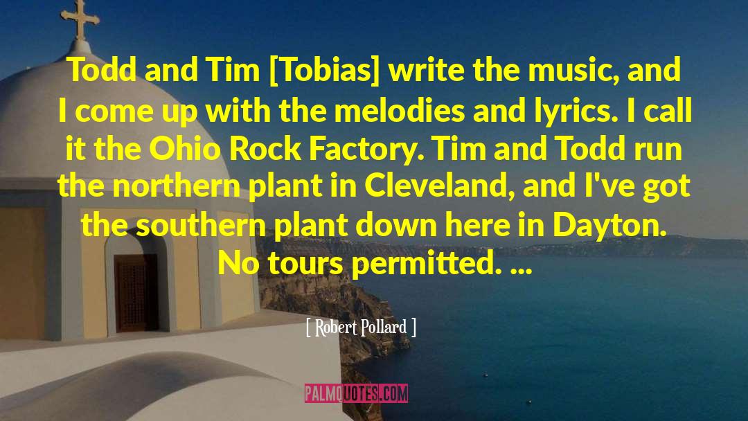 Robert Pollard Quotes: Todd and Tim [Tobias] write