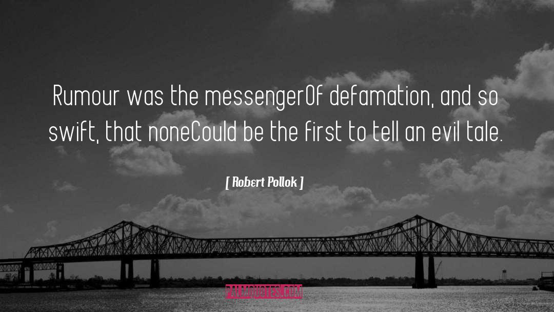 Robert Pollok Quotes: Rumour was the messenger<br>Of defamation,