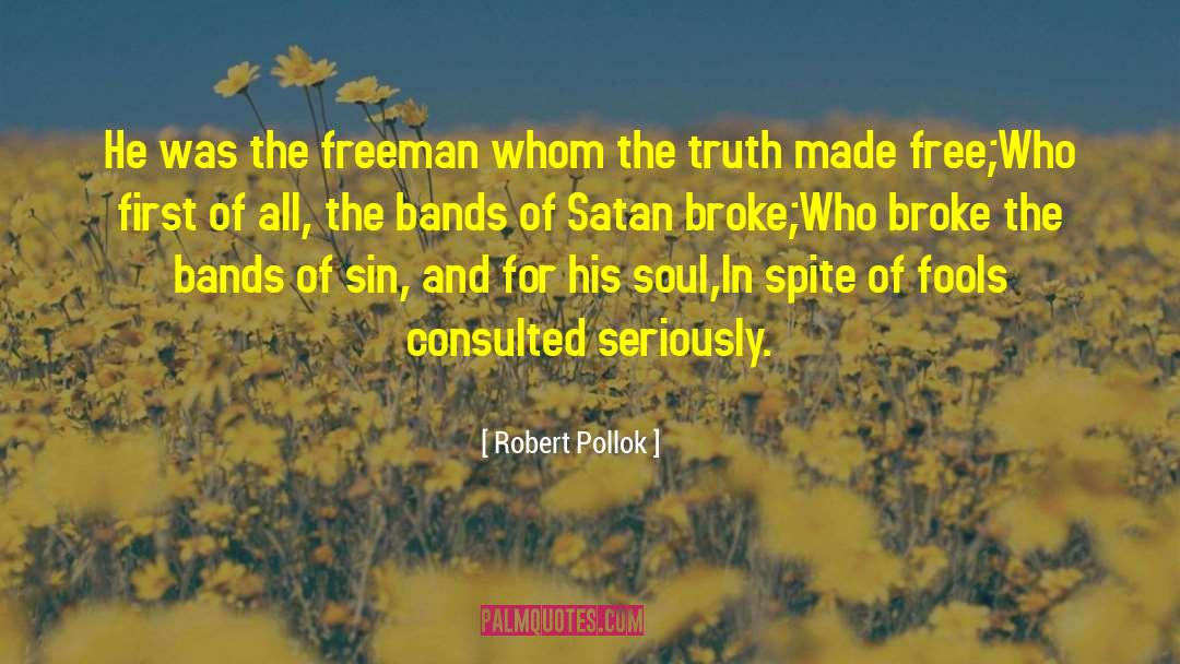 Robert Pollok Quotes: He was the freeman whom