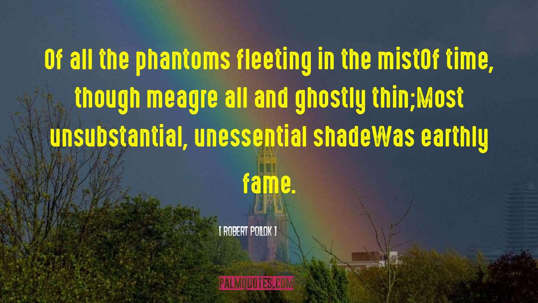 Robert Pollok Quotes: Of all the phantoms fleeting