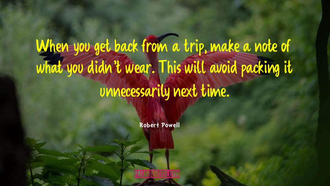 Robert Powell Quotes: When you get back from