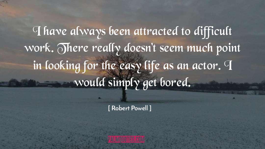 Robert Powell Quotes: I have always been attracted