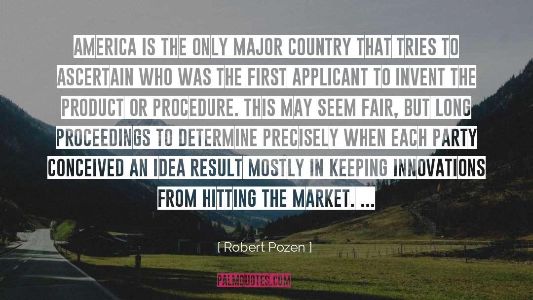 Robert Pozen Quotes: America is the only major