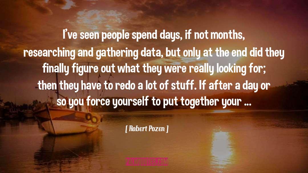 Robert Pozen Quotes: I've seen people spend days,