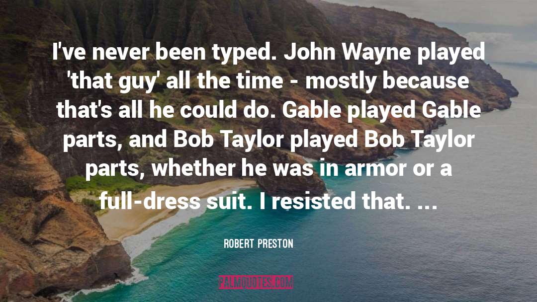 Robert Preston Quotes: I've never been typed. John