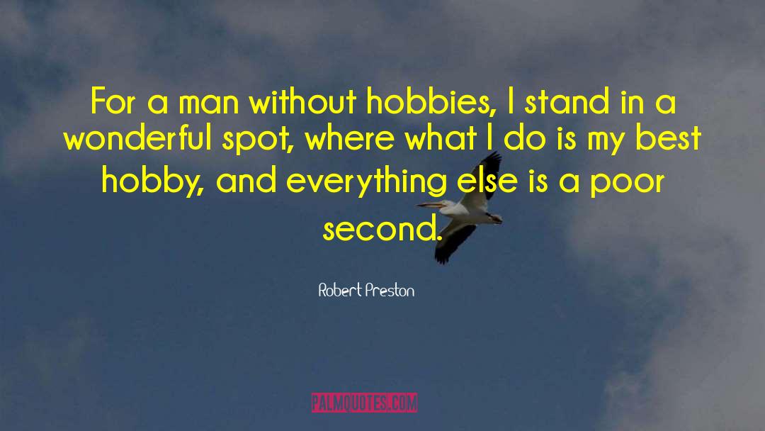 Robert Preston Quotes: For a man without hobbies,