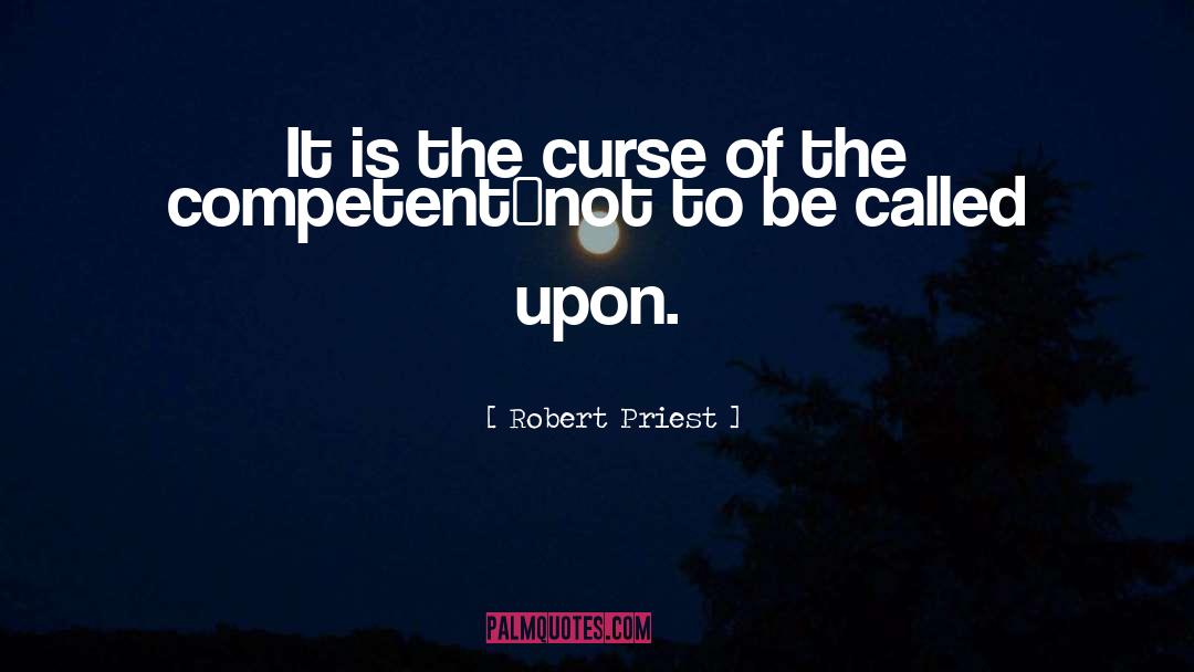 Robert Priest Quotes: It is the curse of