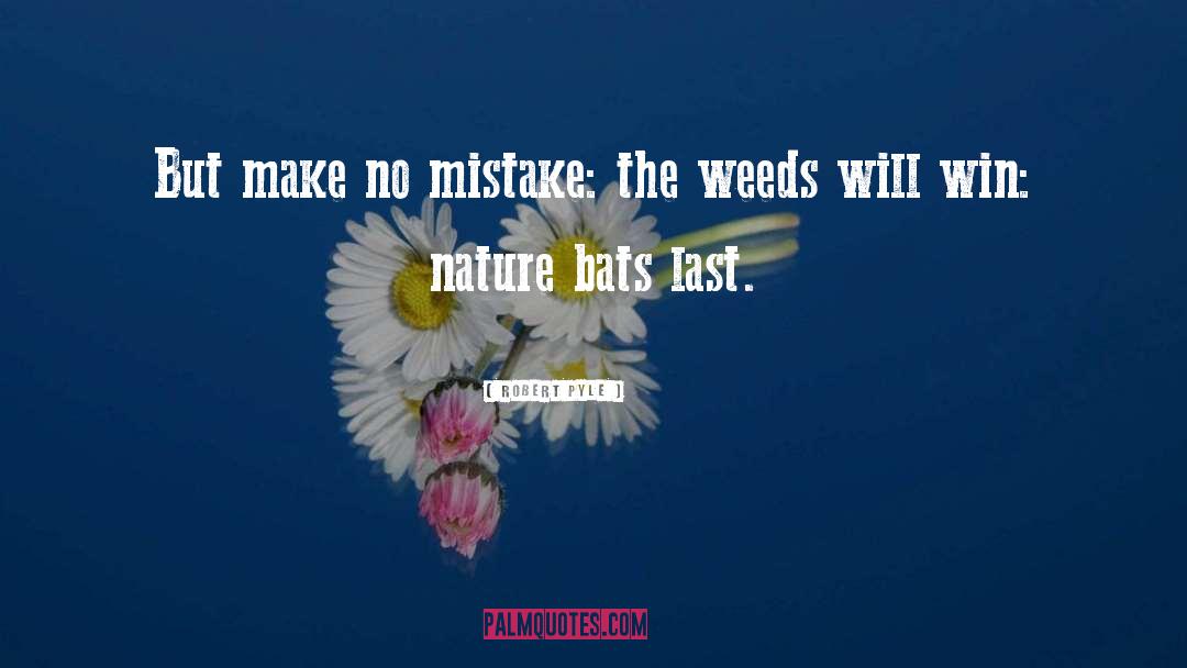 Robert Pyle Quotes: But make no mistake: the