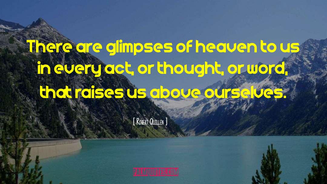 Robert Quillen Quotes: There are glimpses of heaven