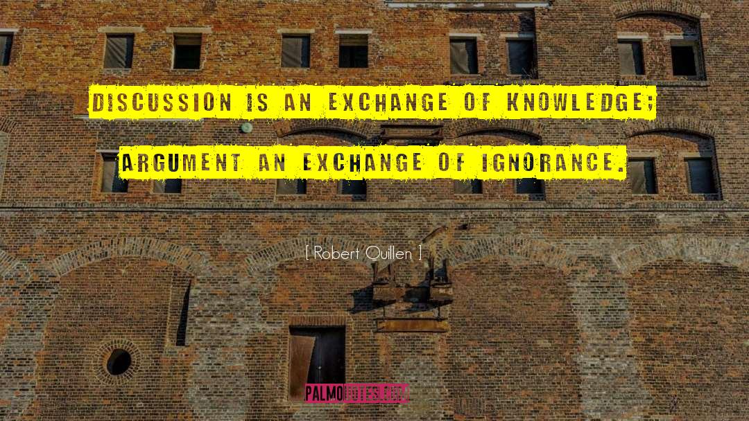 Robert Quillen Quotes: Discussion is an exchange of