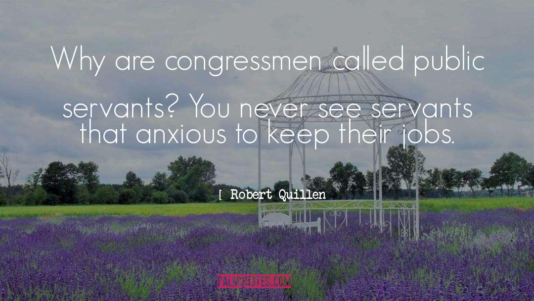 Robert Quillen Quotes: Why are congressmen called public