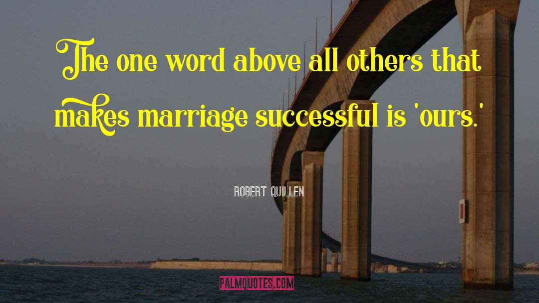 Robert Quillen Quotes: The one word above all