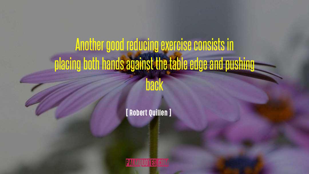 Robert Quillen Quotes: Another good reducing exercise consists