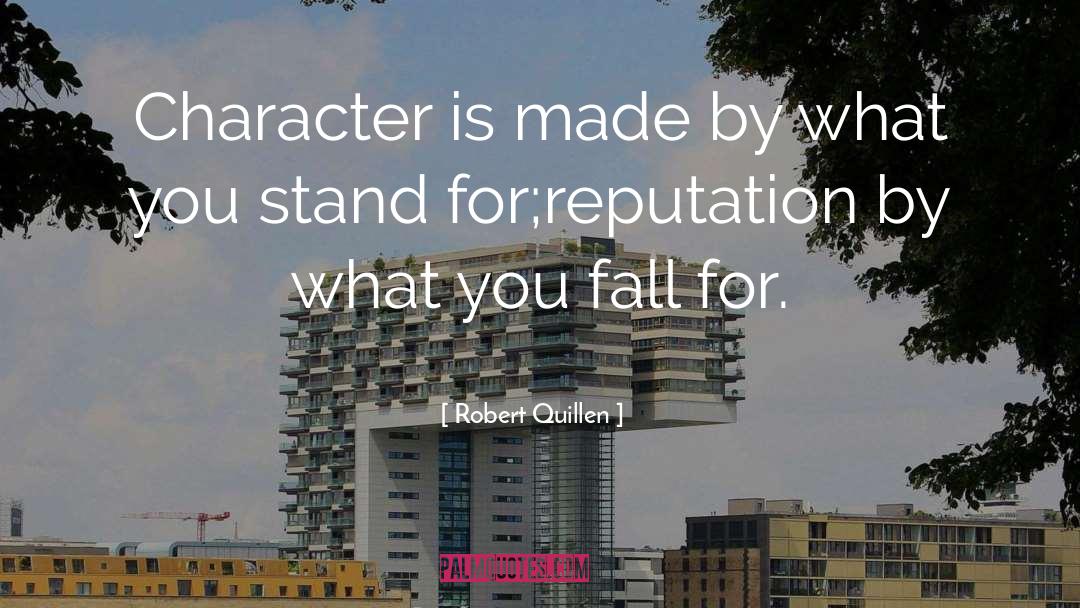 Robert Quillen Quotes: Character is made by what