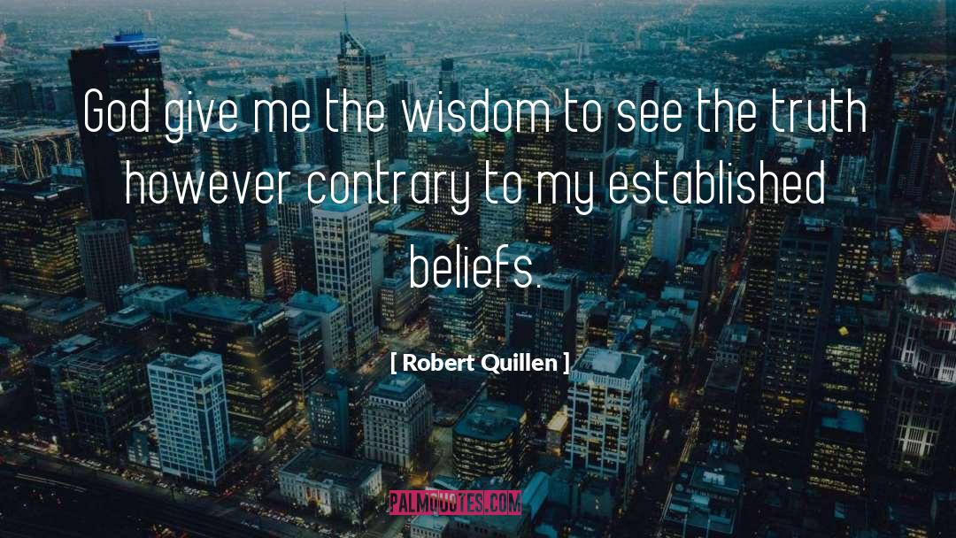 Robert Quillen Quotes: God give me the wisdom