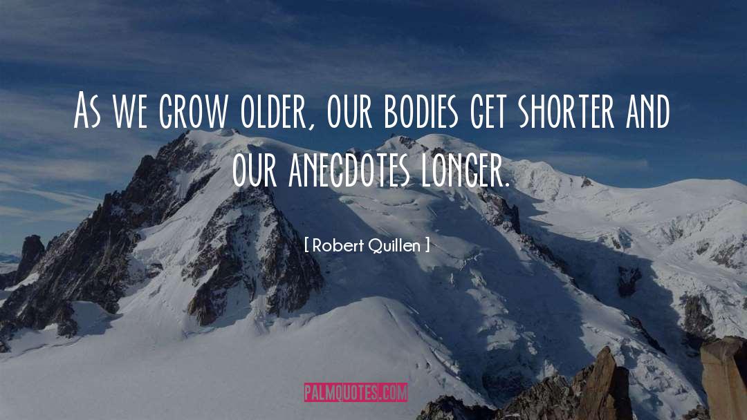 Robert Quillen Quotes: As we grow older, our