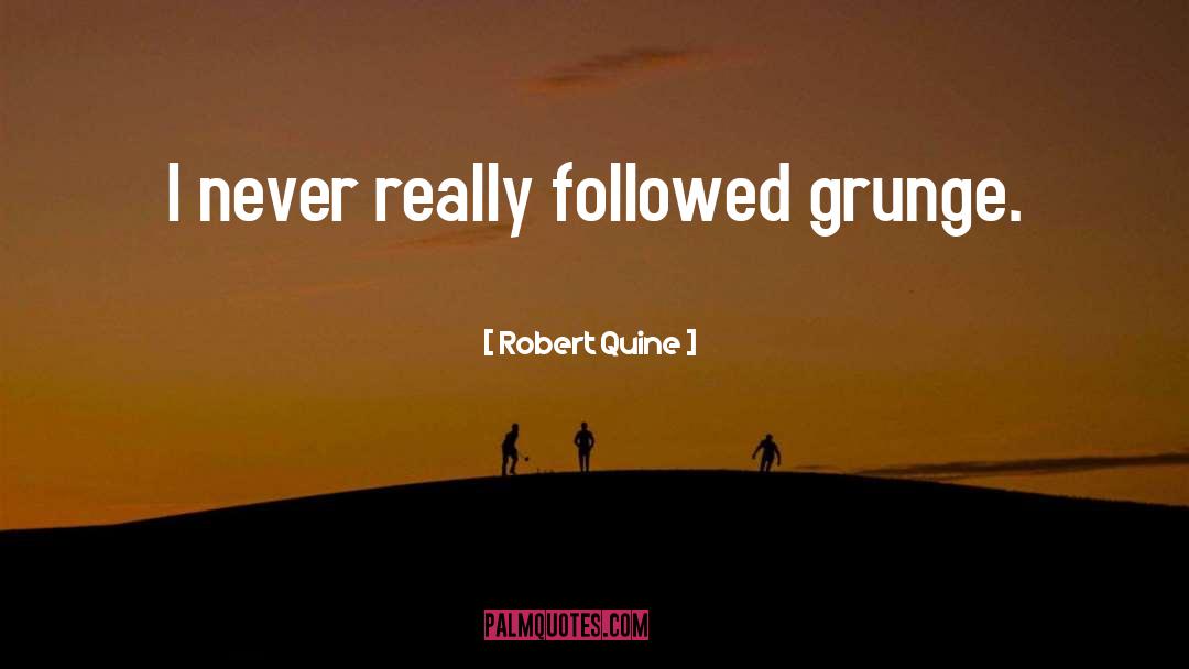 Robert Quine Quotes: I never really followed grunge.
