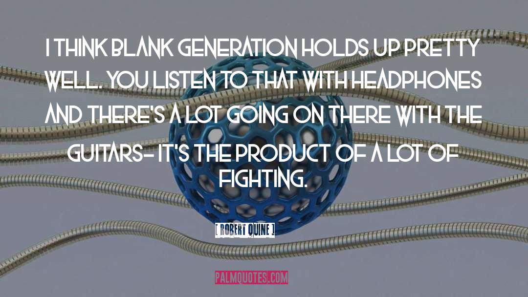 Robert Quine Quotes: I think Blank Generation holds