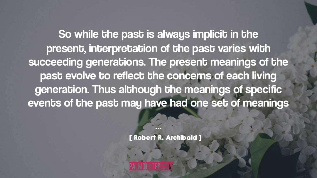 Robert R. Archibald Quotes: So while the past is