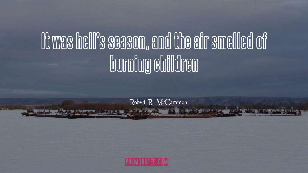 Robert R. McCammon Quotes: It was hell's season, and