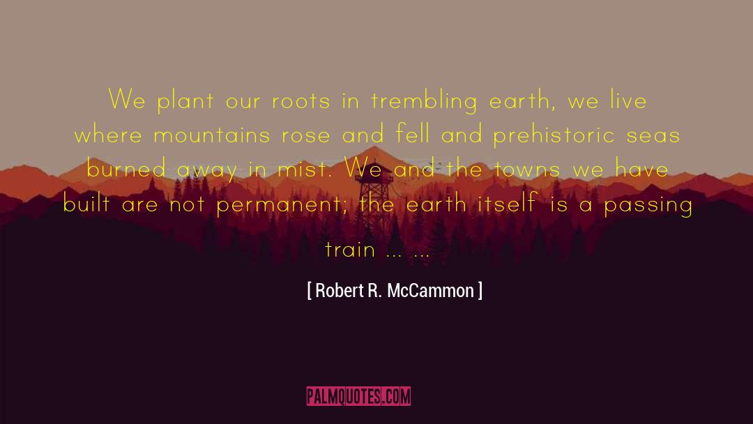 Robert R. McCammon Quotes: We plant our roots in