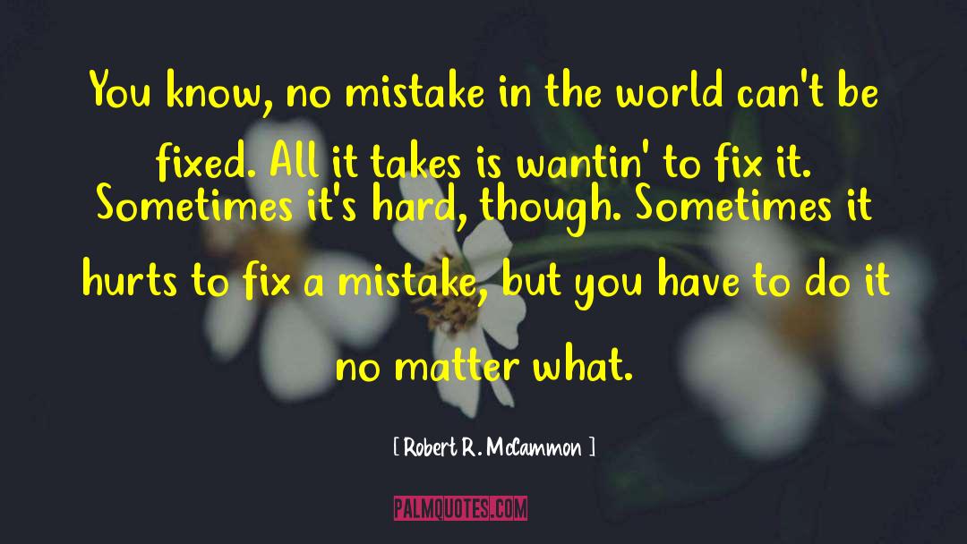 Robert R. McCammon Quotes: You know, no mistake in