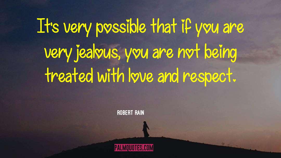 Robert Rain Quotes: It's very possible that if