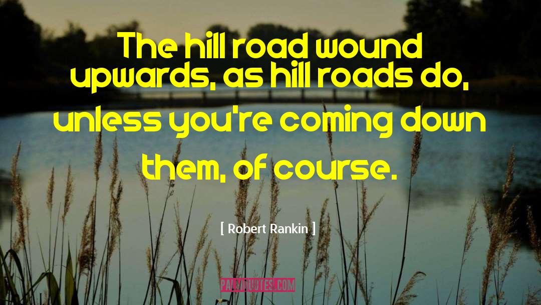 Robert Rankin Quotes: The hill road wound upwards,