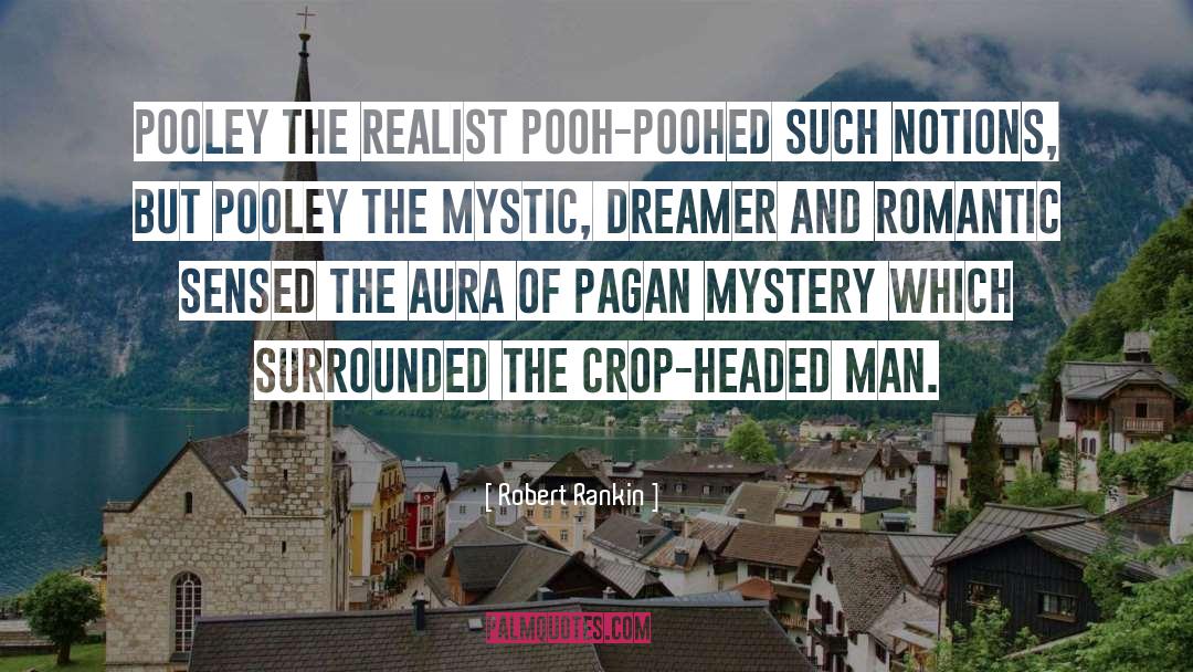 Robert Rankin Quotes: Pooley the realist pooh-poohed such
