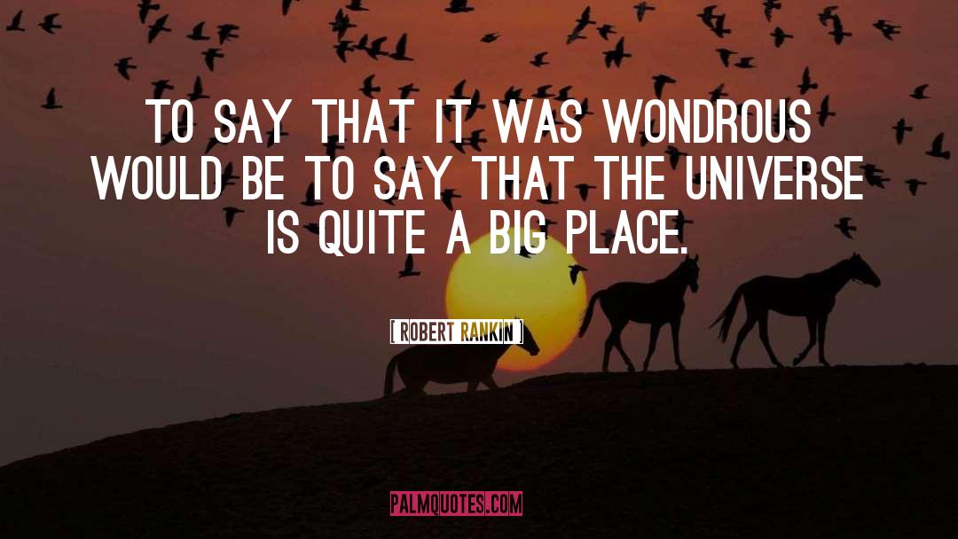 Robert Rankin Quotes: To say that it was