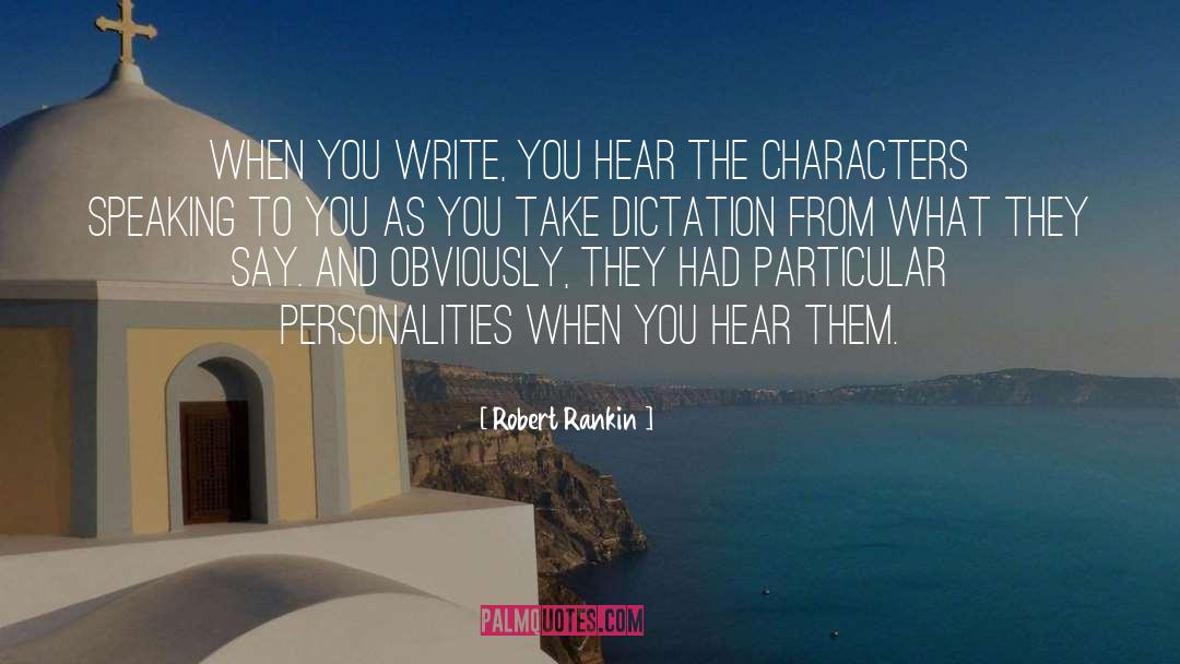 Robert Rankin Quotes: When you write, you hear