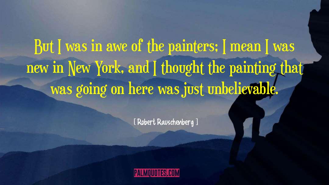 Robert Rauschenberg Quotes: But I was in awe