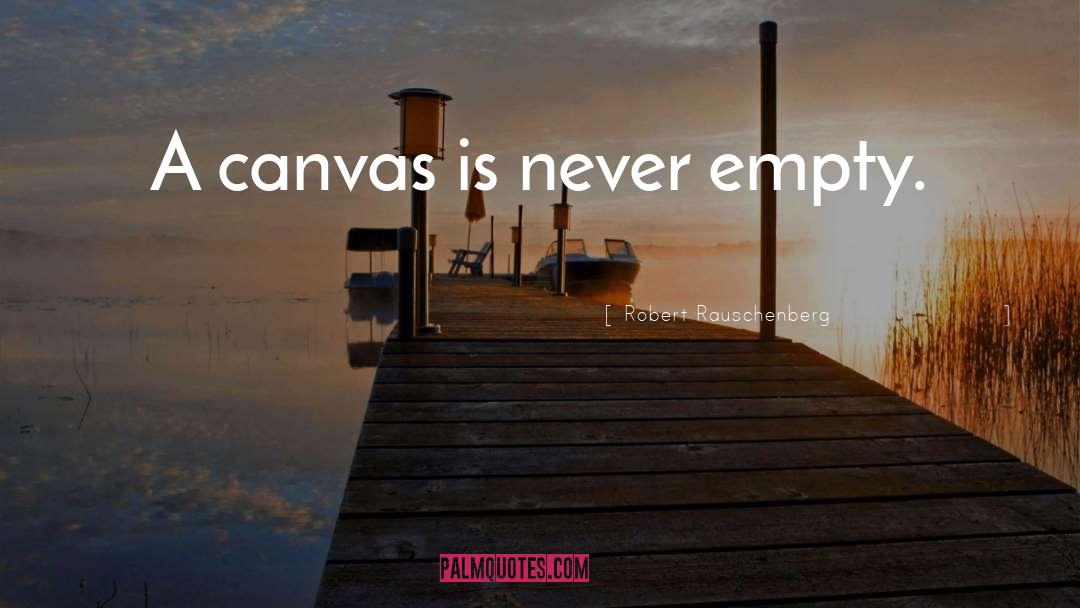 Robert Rauschenberg Quotes: A canvas is never empty.