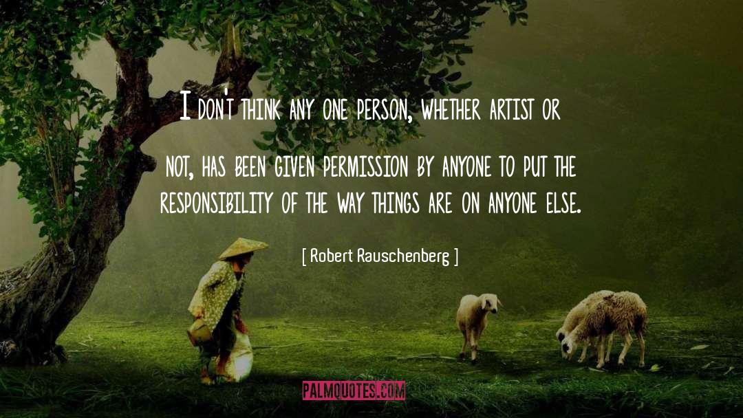 Robert Rauschenberg Quotes: I don't think any one