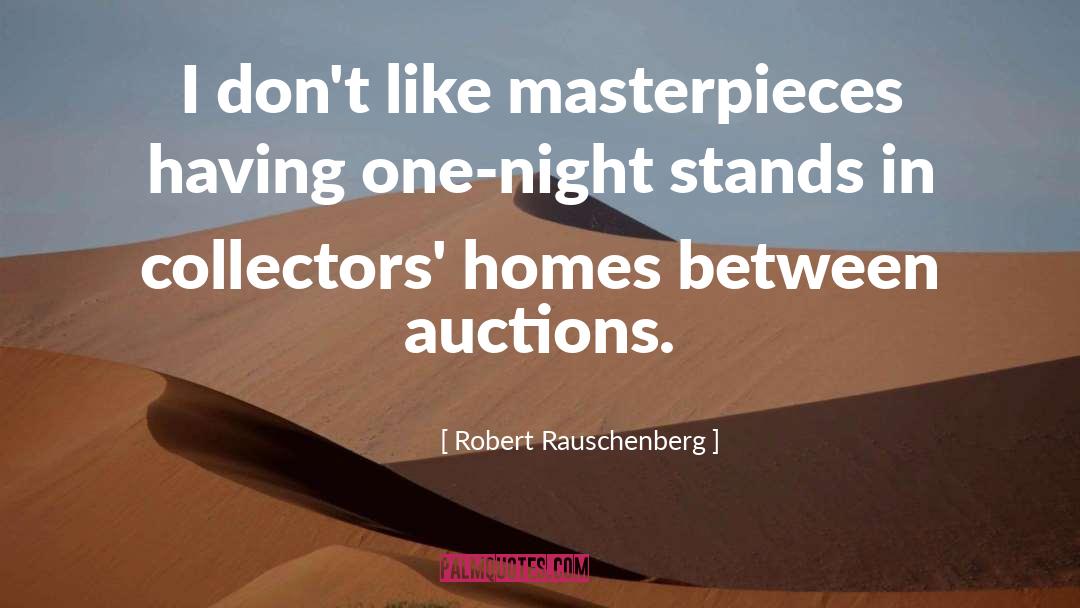 Robert Rauschenberg Quotes: I don't like masterpieces having