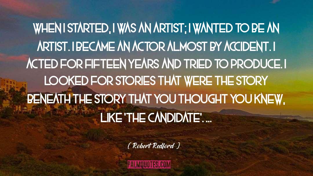 Robert Redford Quotes: When I started, I was