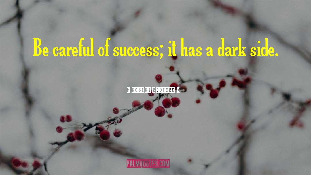 Robert Redford Quotes: Be careful of success; it