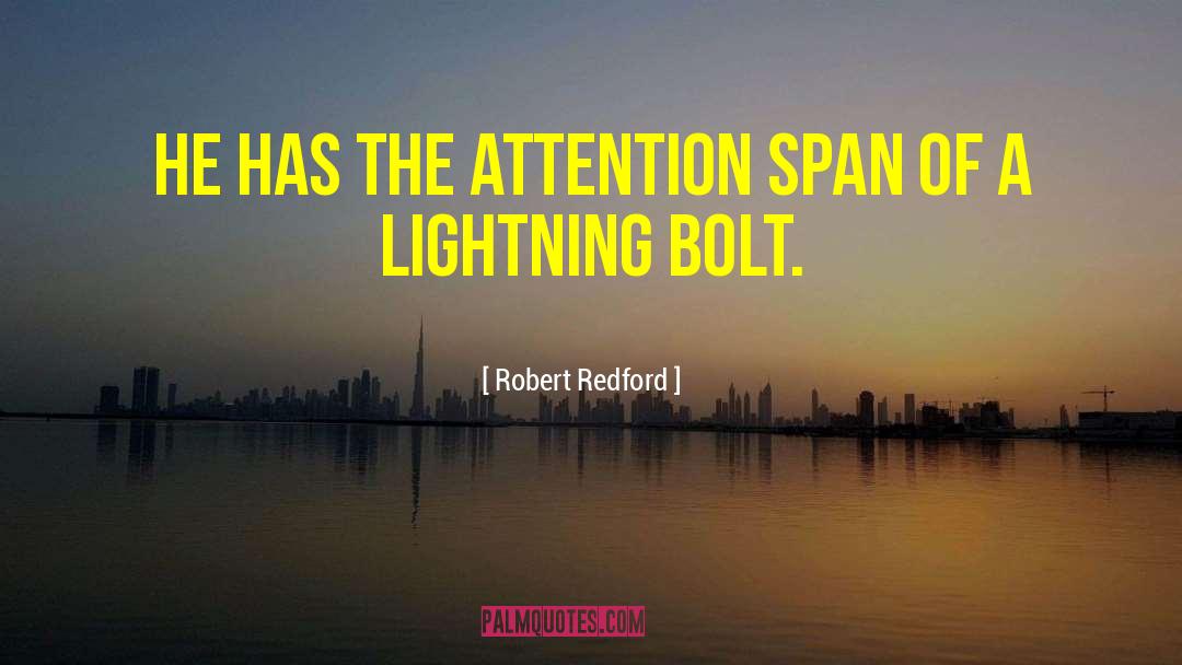 Robert Redford Quotes: He has the attention span