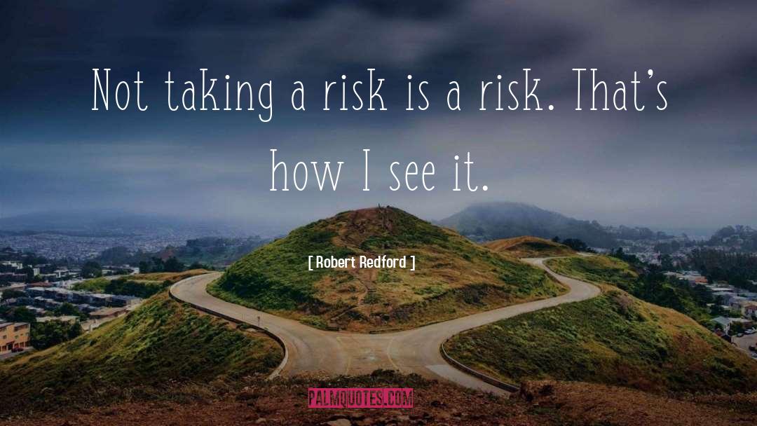 Robert Redford Quotes: Not taking a risk is