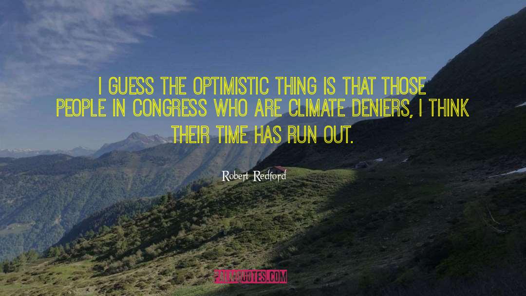 Robert Redford Quotes: I guess the optimistic thing