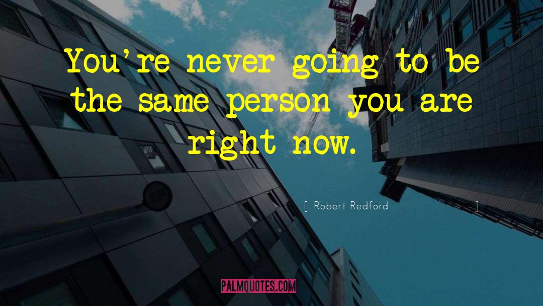 Robert Redford Quotes: You're never going to be