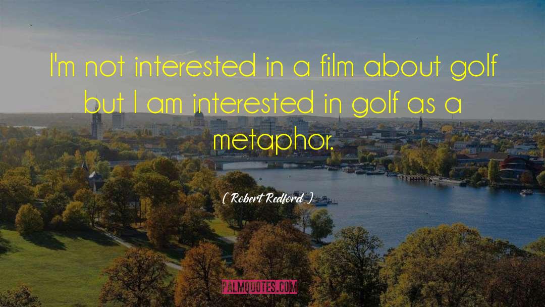 Robert Redford Quotes: I'm not interested in a