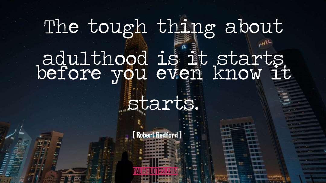 Robert Redford Quotes: The tough thing about adulthood