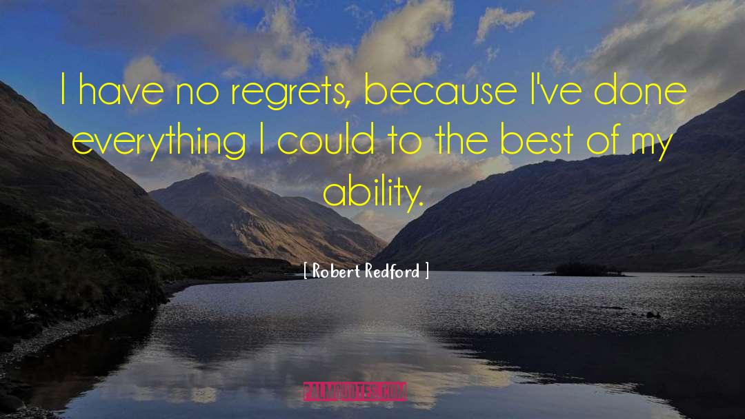 Robert Redford Quotes: I have no regrets, because