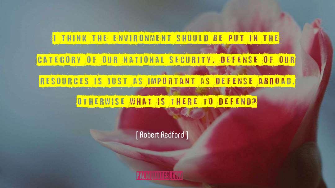 Robert Redford Quotes: I think the environment should