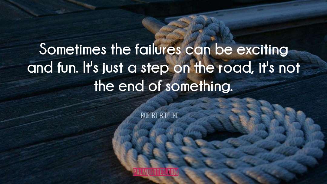 Robert Redford Quotes: Sometimes the failures can be
