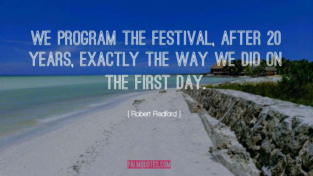 Robert Redford Quotes: We program the festival, after