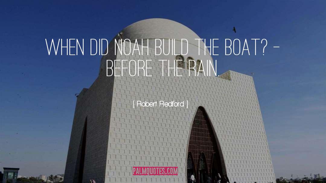 Robert Redford Quotes: When did Noah build the