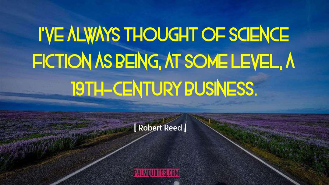Robert Reed Quotes: I've always thought of science