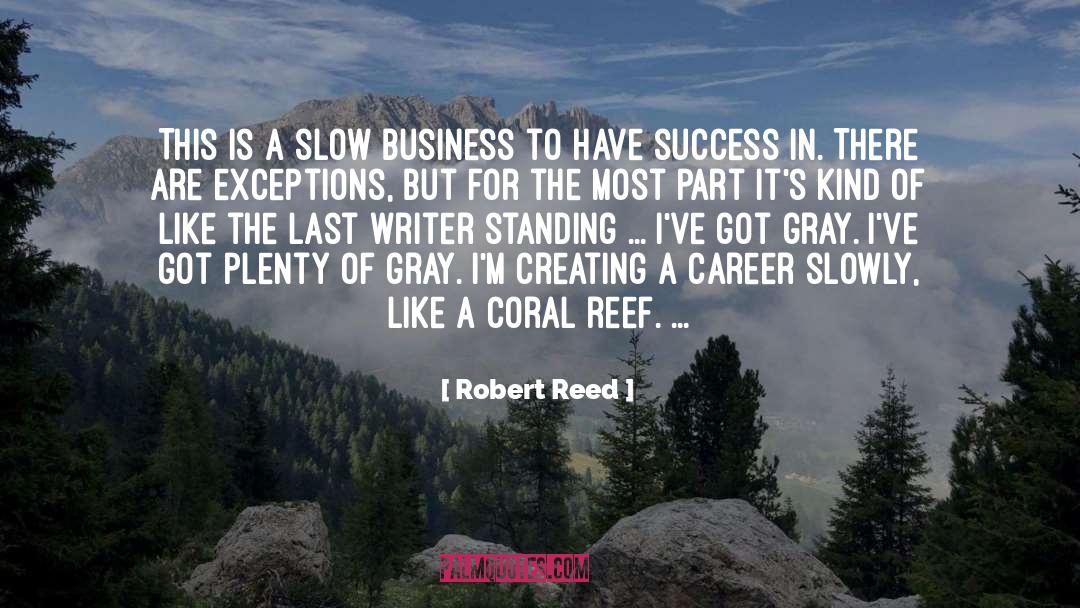 Robert Reed Quotes: This is a slow business